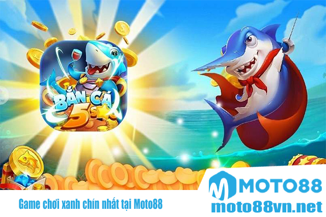Bắn cá 5 sao - Game chơi xanh chín nhất tại Moto88