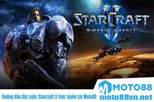 Hướng dẫn đặt cược Starcraft II trực tuyến tại Moto88